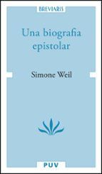 UNA BIOGRAFIA EPISTOLAR SIMONE WEIL