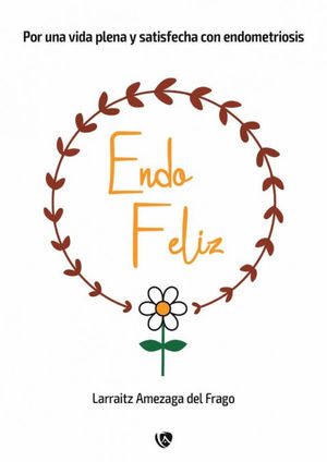 ENDO FELIZ:POR UNA VIDA PLENA Y SATISFECHA CON ENDOMETROSIS