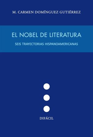 NOBEL DE LITERATURA:SEIS TRAYECTORIAS HISPANOAMERICANAS