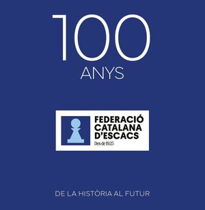 100 ANYS FEDERACIÓ CATALANA D'ESCACS