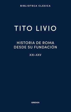 HISTORIA DE ROMA DESDE SU FUNDACIÓN. LIBROS XXI-XXV