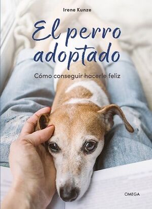 EL PERRO ADOPTADO:COMO CONSEGUIR HACERTE FELIZ