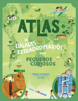 ATLAS DE LUGARES EXTRAORDINARIOS PARA PEQUEÑOS CURIOSOS