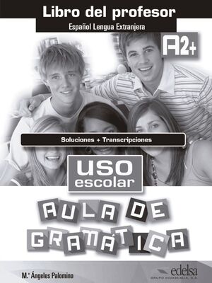 USO ESCOLAR A2+ AULA DE GRAMÁTICA. LIBRO DEL PROFESOR DIGITAL