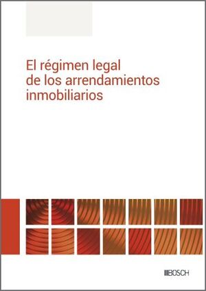 EL RÉGIMEN LEGAL DE LOS ARRENDAMIENTOS INMOBILIARIOS