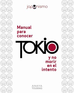 MANUAL PARA CONOCER TOKIO Y NO MORIR EN EL INTENTO