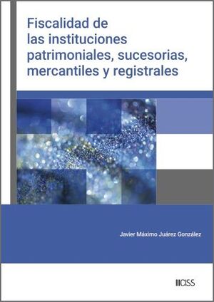 FISCALIDAD DE LAS INSTITUCIONES PATRIMONIALES, SUCESORIAS, MERCANTILES Y REGISTR